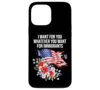 I Want for You Whatever You Want for Immigrants Floral Flag Coque pour iPhone 13 Pro Max