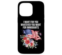 I Want for You Whatever You Want for Immigrants Floral Flag Coque pour iPhone 14 Pro Max