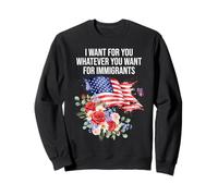 I Want for You Whatever You Want for Immigrants Floral Flag Sweatshirt