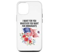 I Want for You Whatever You Want for Immigrants Made US Flag Coque pour iPhone 12/12 Pro