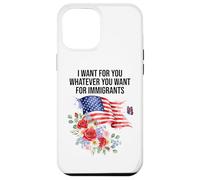 I Want for You Whatever You Want for Immigrants Made US Flag Coque pour iPhone 12 Pro Max