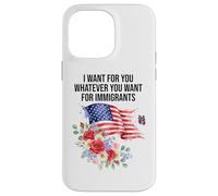 I Want for You Whatever You Want for Immigrants Made US Flag Coque pour iPhone 14 Pro Max