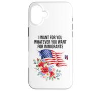 I Want for You Whatever You Want for Immigrants Made US Flag Coque pour iPhone 16 Plus