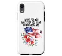 I Want for You Whatever You Want for Immigrants Made US Flag Coque pour iPhone XR