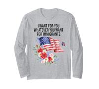 I Want for You Whatever You Want for Immigrants Made US Flag Manche Longue