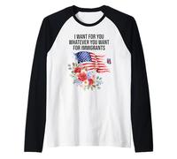 I Want for You Whatever You Want for Immigrants Made US Flag Manche Raglan