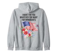 I Want for You Whatever You Want for Immigrants Made US Flag Sweat à Capuche