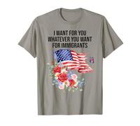 I Want for You Whatever You Want for Immigrants Made US Flag T-Shirt