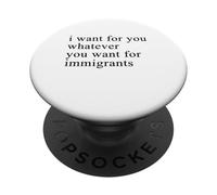 I want for you whatever you want for immigrants PopSockets PopGrip Adhésif