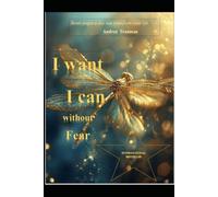 I want, I can, without fear.: Seven pages a day can transform your life.