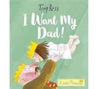 I Want My Dad by Tony Ross Unknown (Auteur)