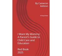 I Want My Mommy A Parent's Guide to Child Care and Education Red Book 2025: A Visual Voice