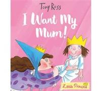 I Want My Mum by Tony Ross Tony Ross (Auteur)