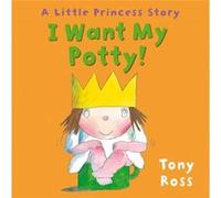 I Want My Potty by Tony Ross Ross, Tony (Auteur)