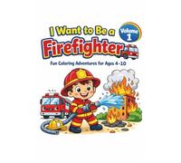 I Want to Be a Firefighter - Fun Coloring Adventures for Ages 4-10 | Volume 1: Explore exciting careers with fun coloring pages, interactive activities, and rewards for young artists!