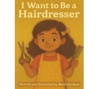 I Want to be a Hairdresser Book: Children's Short Story | Spark Creativity and Introduce Young Readers to the Exciting World of Hair Styling