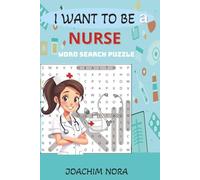 I WANT TO BE A NURSE: Puzzle Challenge for Smart Kids, A Nursing Gift and Nursing Adventure Word Search Book for Aspiring Young Nurses