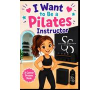 I Want to Be a Pilates Instructor: Josie’s Big Dream: A Heartwarming Children’s Book About Courage, Confidence, Dreaming Big, and Believing in Yourself