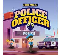 I Want to Be a Police Officer: Children's book to learn about the functions and duties of the police
