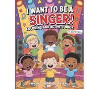 I Want to Be a Singer! Coloring and Activity Book: With Augmented Reality Messages, Fun Facts, Science and Trivia Questions, Word Search and More!