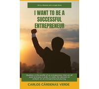 I Want To Be A Successful Entrepreneur: Qualities In The Profile Of An Entrepreneur That We All Want To Know In Order To Make The Decision To Embark ... Journey: 1 (Life Is A Business And A Jungle)