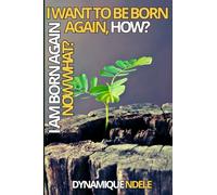 I WANT TO BE BORN AGAIN,HOW? I AM BORN AGAIN, NOW WHAT?