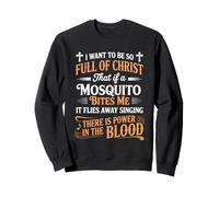 I Want to Be So Full of Christ Mosquitoes Funny Christian Sweatshirt