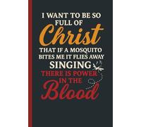 I Want To Be So Full Of Christ That If A Mosquito Bites Me It Flies Away Singing There Is Power In The Blood