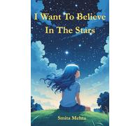 I Want To Believe In The Stars: A collection of poems about emotions