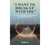 "I Want to Break Up with You": A Journey from Heartbreak to Breakthrough and Everything In Between