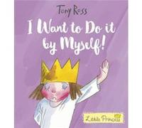 I Want to Do It by Myself by Tony Ross Tony Ross, (Auteur)