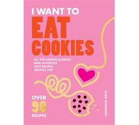 I Want to Eat Cookies Over 90 Recipes to Keep Your Cookie Jar Stocked Year-Round - Ellen Morrissey - Hardie Grant North America - ebook (ePub) - Livre