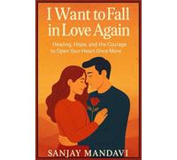 I Want to Fall in Love Again: Healing, Hope, and the Courage to Open Your Heart Once More
