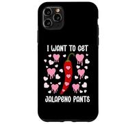 I Want to Get Jalapeno Pants Spicy Romance Dirty Valentine Coque pour iPhone 11 Pro Max