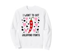 I Want to Get Jalapeno Pants Spicy Valentines Naughty Couple Sweatshirt