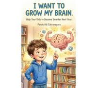 I Want to Grow My Brain: Help your Kids to Become Smarter Next Year