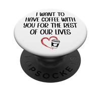 I Want to Have Coffee Cup with You for The Rest of Our Lives PopSockets PopGrip Adhésif