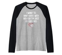 I Want to Have Coffee with You for The Rest of Our Lives Manche Raglan