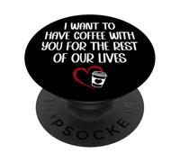 I Want to Have Coffee with You for The Rest of Our Lives PopSockets PopGrip Adhésif