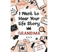 I Want To Hear Your Life Story Grandma: My Grandmother's Book Of Memories.