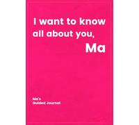 I want to know all about you, Ma: Your Ma's Guided Journal to Create a Genealogy Family History as Keepsake (I Want to Know All About You®)