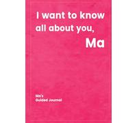 I want to know all about you, Ma: Your Ma's Guided Journal to Create a Genealogy Family History as Keepsake (I Want to Know All About You®)