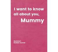 I want to know all about you, Mummy: Mummy's Guide Journal to Create a Genealogy Family History as Keepsake (I Want to Know All about You®)