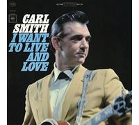 Carl Smith – I Want to Live and Love – CD neuf – Édition Alliance MOD – Sony