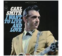 Carl Smith – I Want to Live and Love – CD neuf – Édition Alliance MOD – Sony