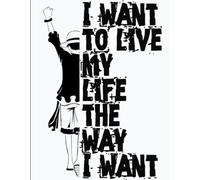 I want to live my life the way I want