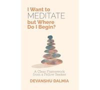 I Want to Meditate but Where Do I Begin?: A Clear Framework from a Fellow Seeker