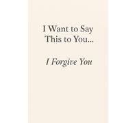I Want to Say This to You… I Forgive You