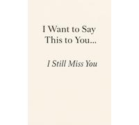 I Want to Say This to You… I Still Miss You
