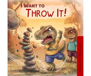 "I Want to Throw It!" Francy the T-Rex Stories: A Children's Book About Anger Management, Sibling Rivalry, and Not Throwing Things. ( With a secret chapter for parents of children aged 3 to 6.)